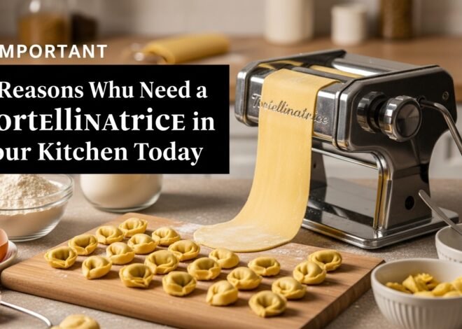 5 Reasons Why You Need a Tortellinatrice in Your Kitchen Today
