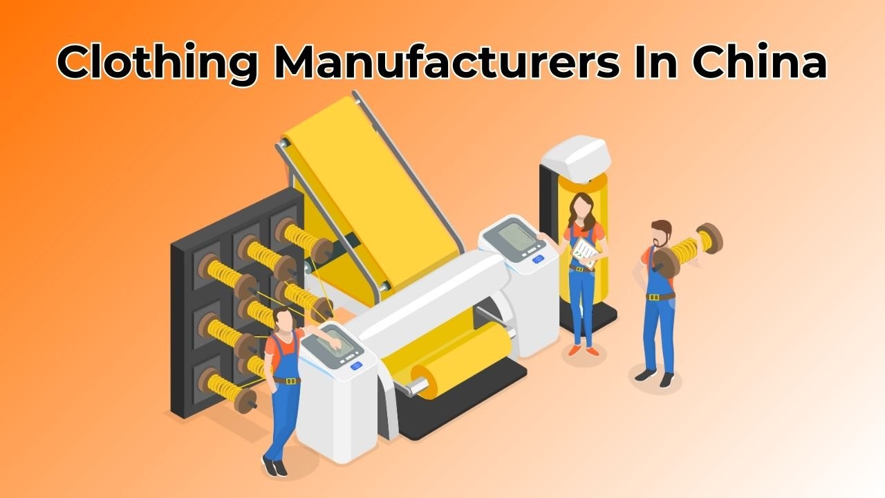 Clothing Manufacturers in China: A Complete Guide for Fashion Brands and Global Buyers